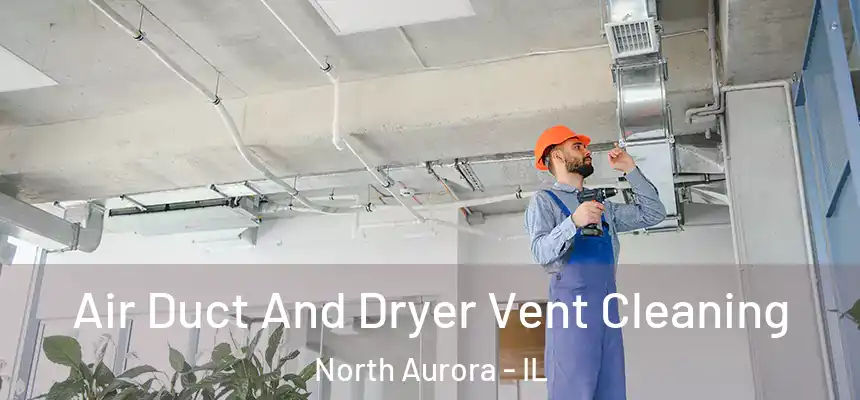  Air Duct And Dryer Vent Cleaning North Aurora - IL