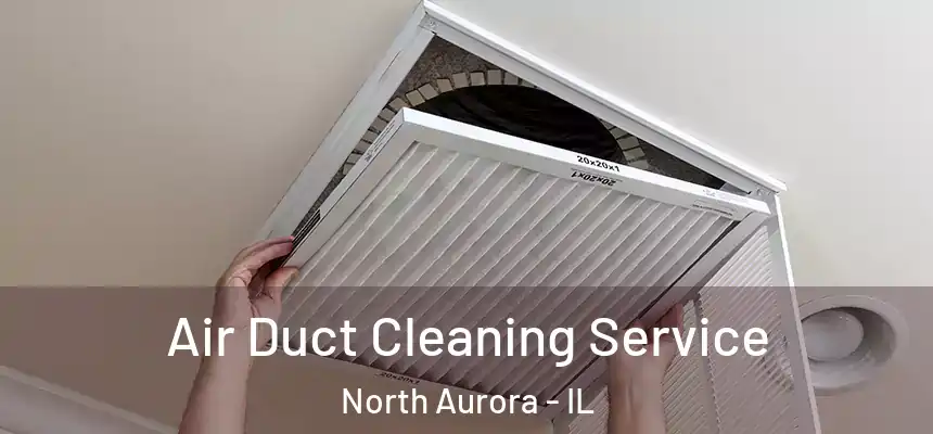  Air Duct Cleaning Service North Aurora - IL