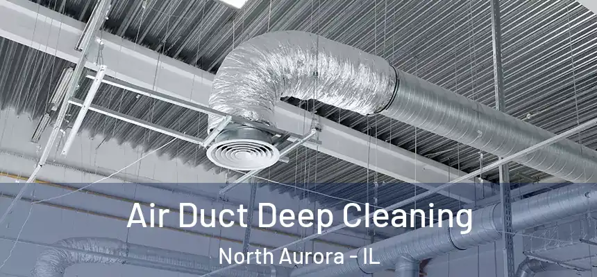  Air Duct Deep Cleaning North Aurora - IL
