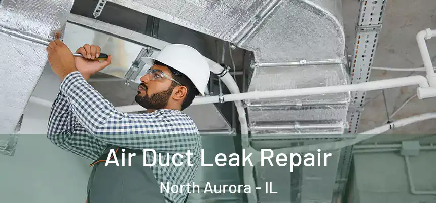 Air Duct Leak Repair North Aurora - IL