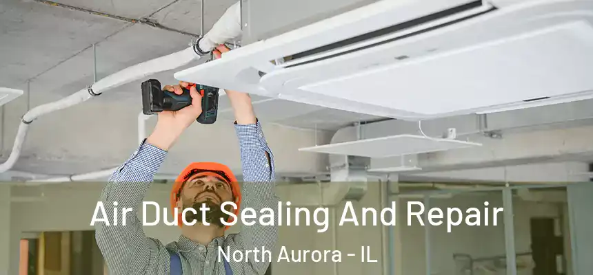 Air Duct Sealing And Repair North Aurora - IL