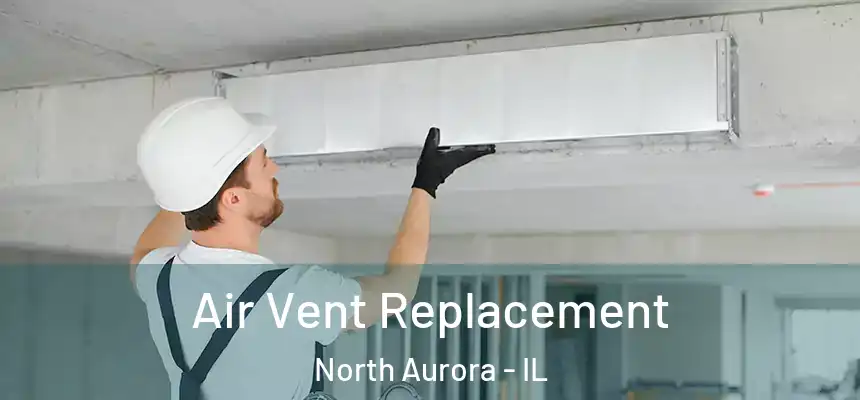  Air Vent Replacement North Aurora - IL