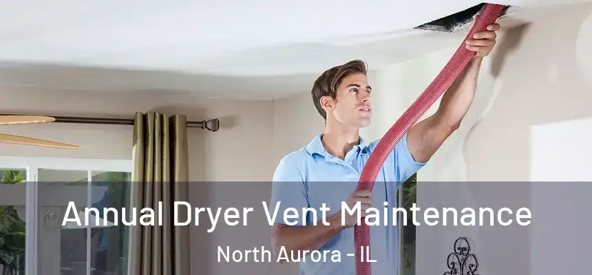  Annual Dryer Vent Maintenance North Aurora - IL