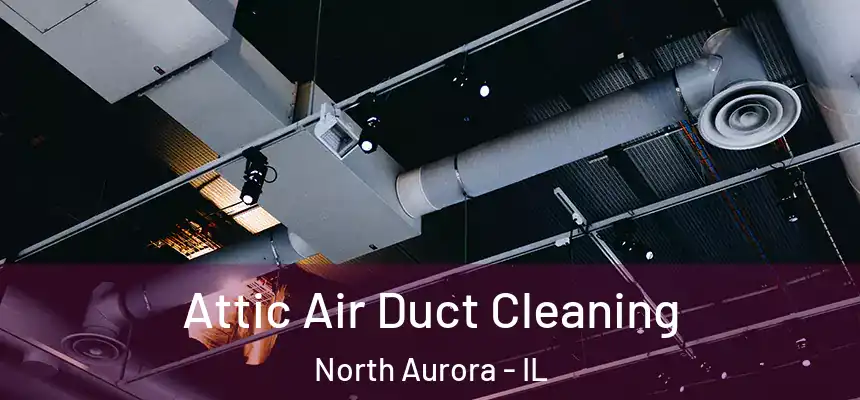  Attic Air Duct Cleaning North Aurora - IL