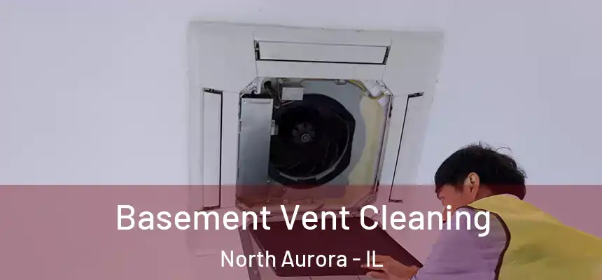  Basement Vent Cleaning North Aurora - IL