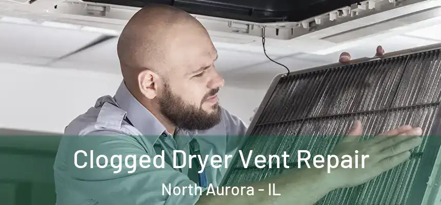  Clogged Dryer Vent Repair North Aurora - IL