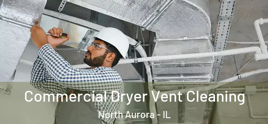  Commercial Dryer Vent Cleaning North Aurora - IL