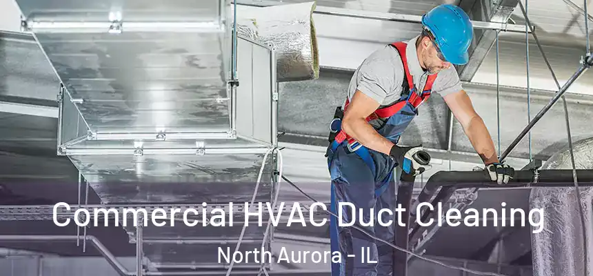  Commercial HVAC Duct Cleaning North Aurora - IL