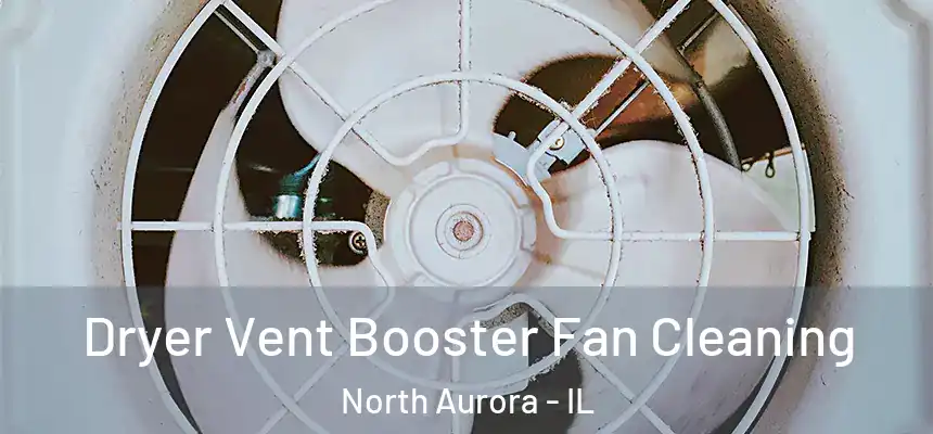 Dryer Vent Booster Fan Cleaning North Aurora - IL