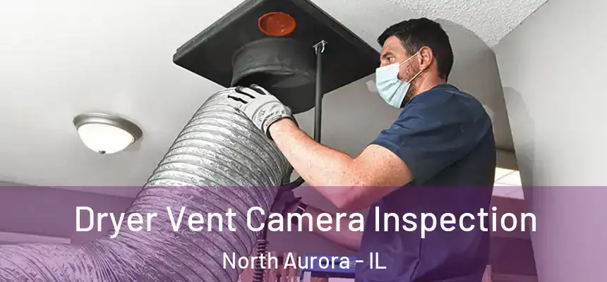  Dryer Vent Camera Inspection North Aurora - IL