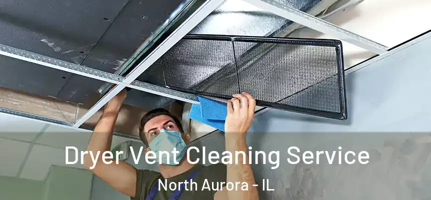  Dryer Vent Cleaning Service North Aurora - IL