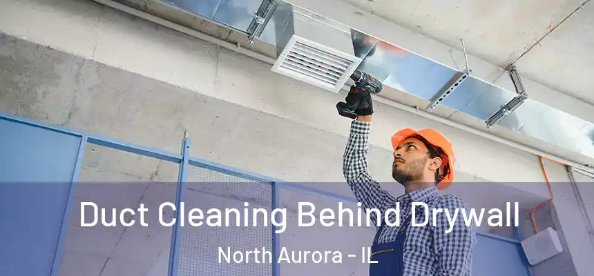  Duct Cleaning Behind Drywall North Aurora - IL