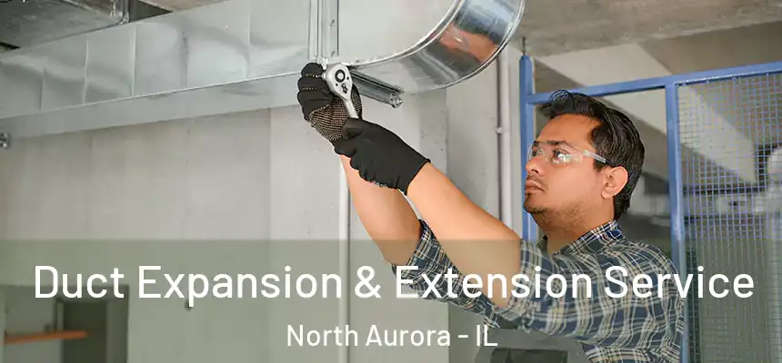  Duct Expansion & Extension Service North Aurora - IL