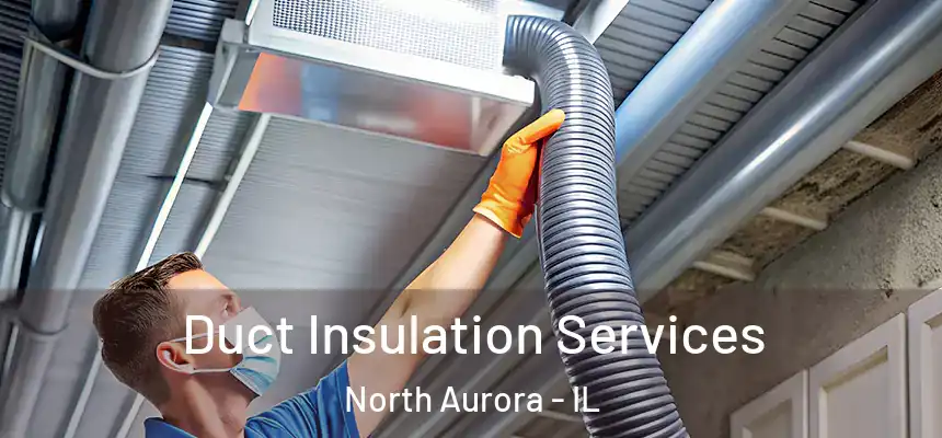  Duct Insulation Services North Aurora - IL