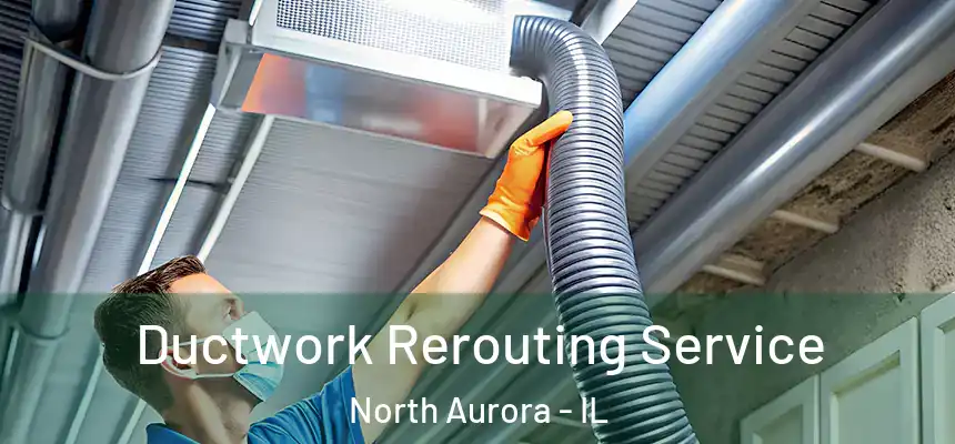  Ductwork Rerouting Service North Aurora - IL