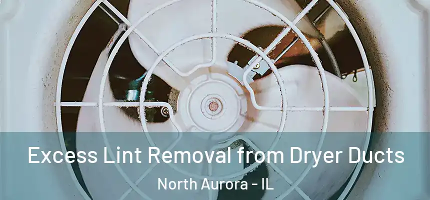  Excess Lint Removal from Dryer Ducts North Aurora - IL