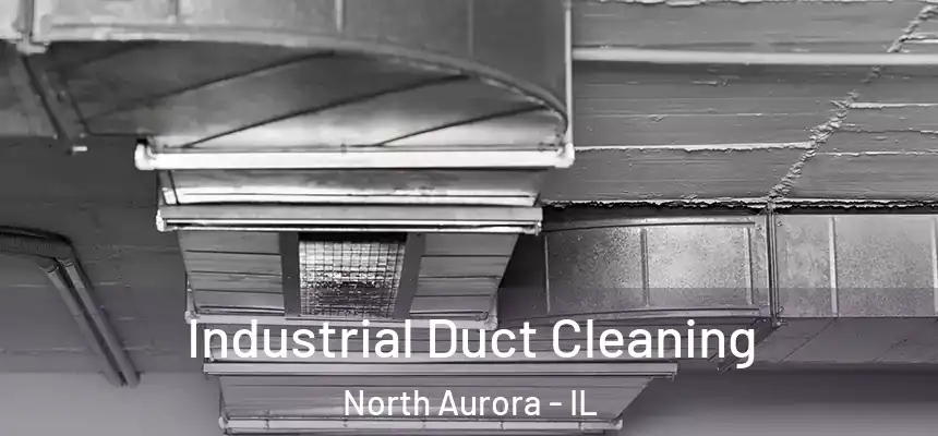  Industrial Duct Cleaning North Aurora - IL