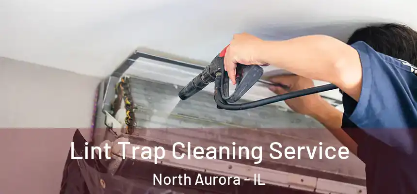  Lint Trap Cleaning Service North Aurora - IL