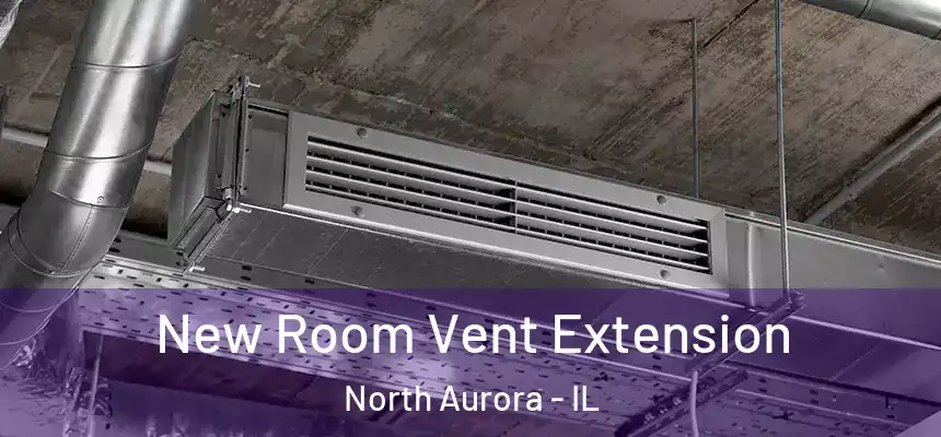  New Room Vent Extension North Aurora - IL