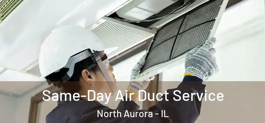  Same-Day Air Duct Service North Aurora - IL