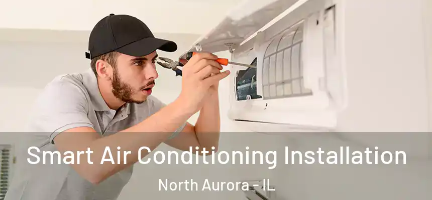  Smart Air Conditioning Installation North Aurora - IL