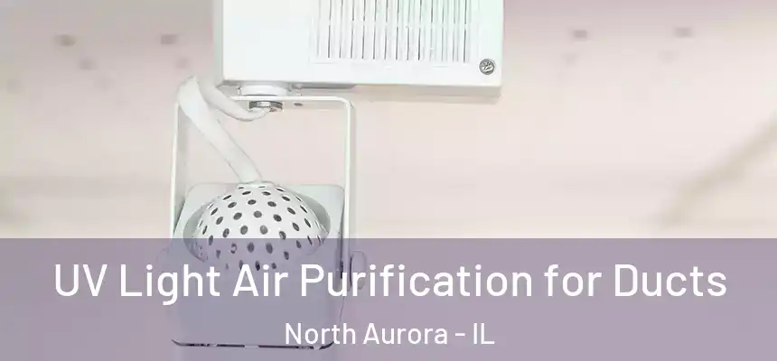  UV Light Air Purification for Ducts North Aurora - IL